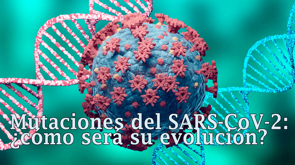 Mutaciones del SARS-CoV-2: ¿cómo será su evolución?